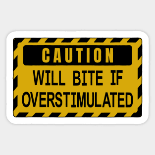 Will Bite if Overstimulated Sticker